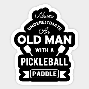 Pickleball - Never underestimate an old man with a pickleball paddle Sticker